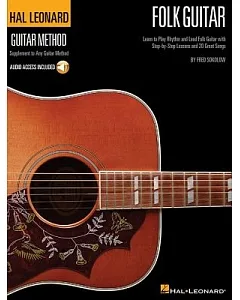 Hal Leonard Folk Guitar Method: Learn to Play Rhythm and Lead Folk Guitar With Step-by-step Lessons and 20 Great Songs