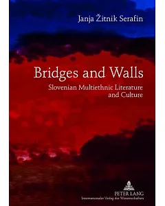 Bridges and Walls: Slovenian Multiethnic Literature and Culture