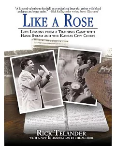 Like a Rose: Life Lessons from a Training Camp With Hank Stram and the Kansas City Chiefs