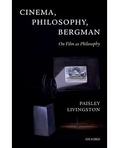 Cinema, Philosophy, Bergman: On Film As Philosophy