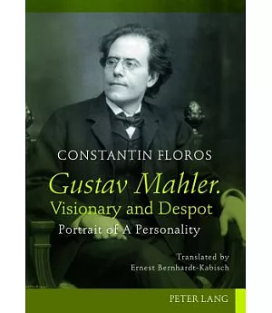 Gustav Mahler, Visionary and Despot: Portrait of a Personality