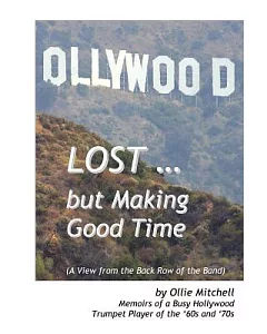 Lost... but Making Good Time: Memoirs of a Busy Hollywood Trumpet Player of the ’60s and ’70s