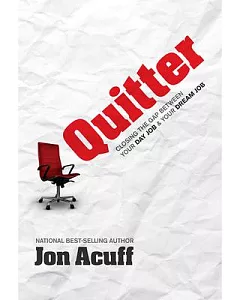Quitter: Closing the Gap Between Your Day Job & Your Dream Job