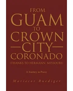 From Guam to Crown City Coronado (Thanks to Hermann, Missouri): A Journey in Poesy