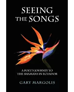 Seeing the Songs: A Poet’s Journey to the Shamans in Ecuador