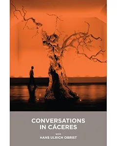 conversations in Caceres/ conversaciones en Caceres: With Hans Ulrich Obrist