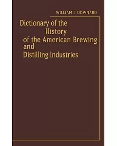 Dictionary of the History of the American Brewing and Distilling Industries