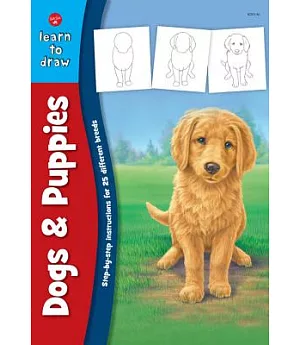 Learning to Draw Dogs & Puppies: Learn to Draw and Color 25 Favorite Dog Breeds, Step by Easy Step, Shape by Simple Shape!