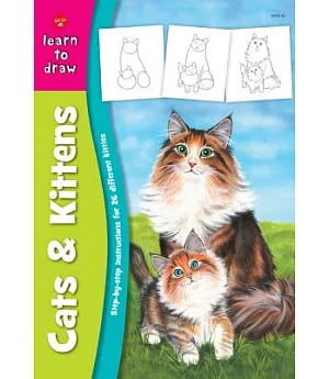 Learn to Draw Cats & Kittens: Learn to Draw and Color 26 Different Kitties, Step by Easy Step, Shape by Simple Shape!