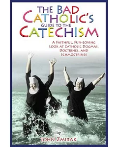 The Bad Catholic’s Catechism