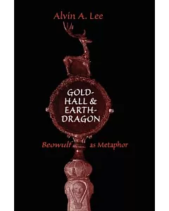 Gold-Hall and Earth-Dragon: Beowulf As Metaphor
