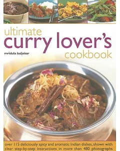 Ultimate Curry Lover’s Cookbook: Over 115 deliciously spicy and aromatic Indian dishes, shown with clear step-by-step instructio