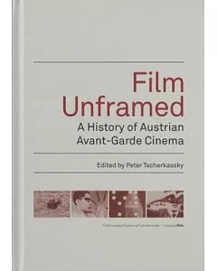 Film Unframed: A History of Austrian Avant-garde Cinema