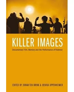Killer Images: Documentary Film, Memory and the Performance of Violence