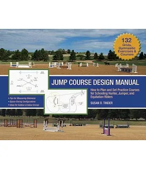 Jump Course Design Manual: How to Plan and Set Practice Courses for Schooling Hunter, Jumper and Equitation Riders