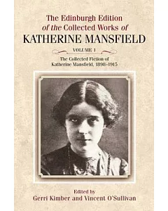 The Edinburgh Edition of the Collected Fiction of Katherine Mansfield, 1898-1915