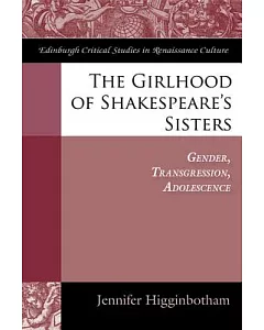 The Girlhood of Shakespeare’s Sisters: Gender, Transgression, Adolescence