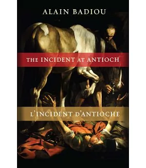 The Incident at Antioch / L’Incident d’Antioche: A Tragedy in Three Acts / Tragedie en trois actes