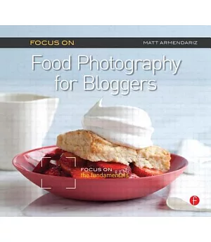 Focus on Food Photography for Bloggers: Focus on the Fundamentals