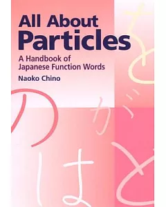 All About Particles: A Handbook of Japanese Function Words