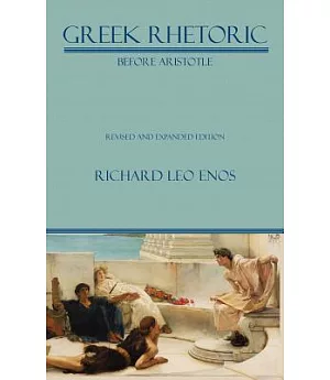 Greek Rhetoric Before Aristotle
