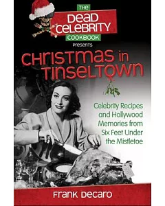 The dead Celebrity Cookbook Presents Christmas in Tinseltown: Celebrity Recipes and Hollywood Memories from Six Feet Under the M