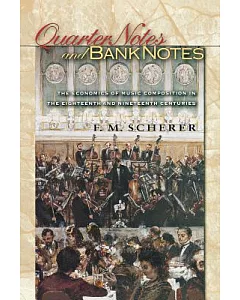Quarter Notes and Bank Notes: The Economics of Music Composition in the Eighteenth and Nineteenth Centuries