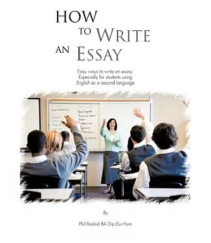How to Write an Essay: Easy Ways to Write an Essay. Especially for Students Using English As a Second Language