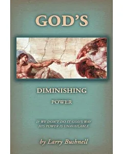 God’s Diminishing Power: If We Don’t Do It God’s Way His Power Is Unavailable