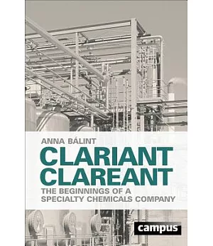 Clariant Clareant: The Beginnings of a Specialty Chemicals Company