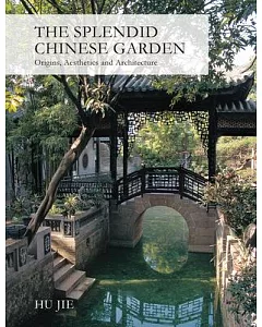The Splendid Chinese Garden: Origins, Aesthetics and Architecture