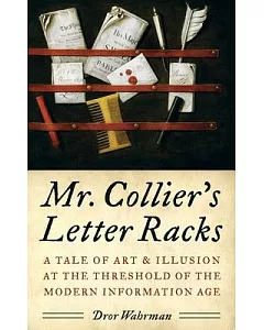 Mr. Collier’s Letter Racks: A Tale of Art & Illusion at the Threshold of the Modern Information Age