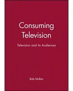 Consuming Television: Television and Its Audience
