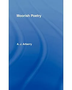 Moorish Poetry: A Translation of The Pennants, an Anthology Compiled in 1243 by the Andalusian