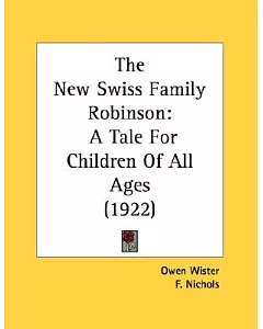 The New Swiss Family Robinson: A Tale for Children of All Ages