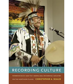 Recording Culture: Powwow Music and the Aboriginal Recording Industry on the Northern Plains