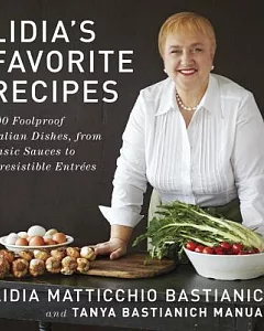 Lidia’s Favorite Recipes: 100 Foolproof Italian Dishes, from Basic Sauces to Irresistible Entrees