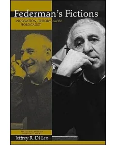 Federman’s Fictions: Innovation, Theory, and the Holocaust