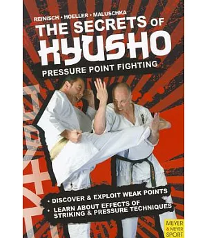 The Secrets of Kyusho: Pressure Point Fighting. Discover & Exploit Weak Points. Learn About Effects of Striking & Pressure Techn