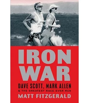 Iron War: Dave Scott, Mark Allen, & the Greatest Race Ever Run