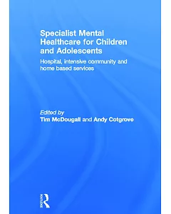 Specialist Mental Healthcare for Children and Adolescents: Hospital, intensive community and home-based services