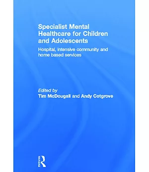 Specialist Mental Healthcare for Children and Adolescents: Hospital, intensive community and home-based services