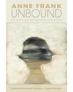 Anne Frank Unbound: Media, Imagination, Memory