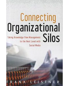 Connecting Organizational Silos: Taking Knowledge Flow Management to the Next Level With Social Media