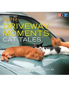 npr Driveway Moments Cat Tales: radio Stories That Won’t Let You Go