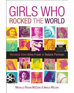 Girls Who Rocked the World: Heroines from Joan of Arc to Mother Teresa