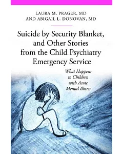 Suicide by Security Blanket, and Other Stories from the Child Psychiatry Emergency Service: What Happens to Children With Acute