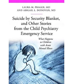 Suicide by Security Blanket, and Other Stories from the Child Psychiatry Emergency Service: What Happens to Children With Acute