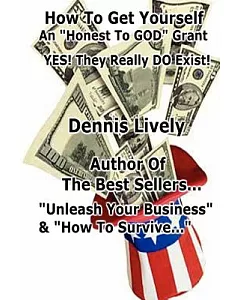 How to Get Yourself an ”Honest-to-God” Grant!: Yes! They Really Do Exist!