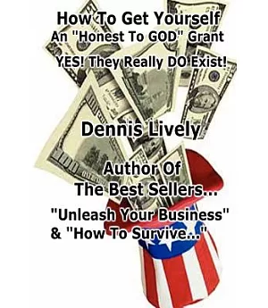 How to Get Yourself an ”Honest-to-God” Grant!: Yes! They Really Do Exist!